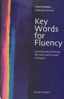 کتاب Key words for fluency: intermediate collocation practice: learning and practicing the most useful words of English                                    