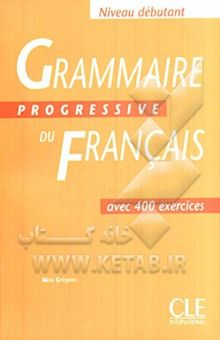 کتاب Grammaire progressive du Francais avec 400 exercises: niveau debutant