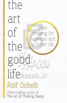 کتاب The Art of the good life نوشته Rolf Dobelli