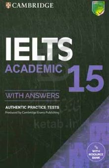 کتاب Cambridge IELTS academic ۱۵: with answers: authentic practice tests