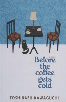 کتاب BEFORE THE COFFEE GETS COLD:پيش از آنكه قهوه ات سرد شود،(زبان اصلي،انگليسي)