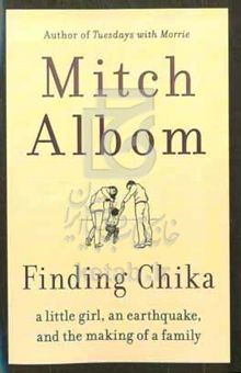 کتاب Finding Chika: a little girl, an earthquake, and the making of a family نوشته Mitch Albom