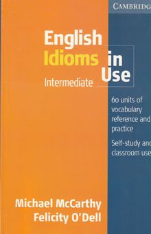 کتاب English idioms in use: 60 units of vocabulary reference and practice: self-study and classroom use
